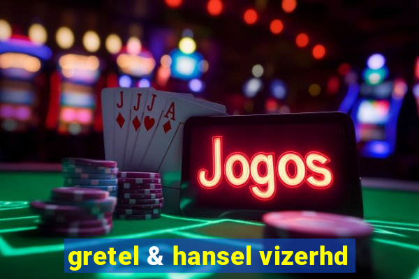 gretel & hansel vizerhd